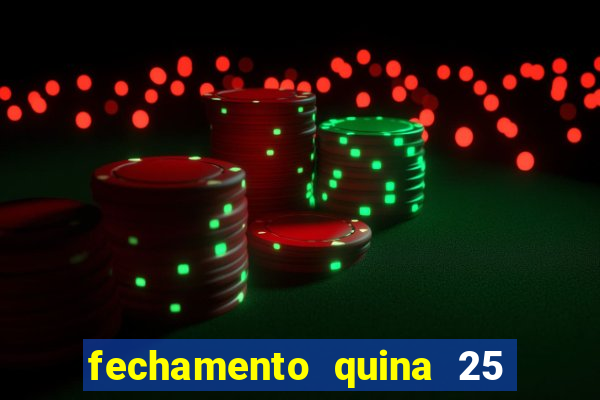 fechamento quina 25 garante quadra com